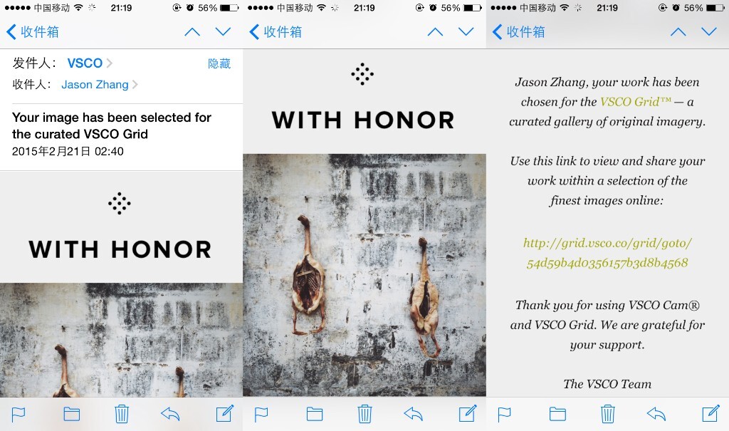     这个入选VSCO Grid精选的邮件，我使用Grid以来只收到过四次，不过每一次都是对我极大的激励。一想到自己的照片会在精选中被全世界的Grid用户看到，自己便十分开心。可是我又不知道究竟有多少人关注了我，因为在Grid里没有粉丝数这个概念，哈哈~。<br />
<br />
<br />
    VSCOcam漫游指南，到此接近尾声。<br />
<br />
    我为什么要写这篇日志呢？不光是因为VSCOcam很赞，也是因为它深受大家喜爱，而又有很多同学对它不够了解，我便写下自己的经验与心得，与大家分享。麻团愿你读完这篇日志能够有所收获，能够帮助你更好地使用VSCOcam。<br />
<br />
    其实，我还有更大的希冀：那便是让更多使用VSCOcam的同学不光用VSCOcam来处理照片，更能够使用Grid，使用Journal。希望在不久的将来，当我们打开VSCOcam的Grid的精选，可以看到更多中国人的姓名，更多中国VSCOcam用户的精彩的手机摄影作品。但愿那时，我们看VSCOcam，不需要佛跳墙。<br />
<br />
    虽说【摄影圈不该有咪咪（没错我是故意的）】，看别人的经验分享，确实可以学到一些东西。但是个人自己的钻研，比什么都重要。当我们抱怨着APP不好用，自己不明白不会用的时候，也请不要丢弃眼前的困难——丢弃它，也就意味着放弃了一部分自己。<br />
<br />
    话不多说（尼玛你说了够多了吧），拿起手机，打开VSCOcam，开始漫游吧~。